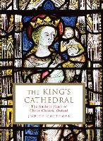 The King's Cathedral: The ancient heart of Christ Church, Oxford (Hardback)