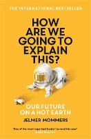 How Are We Going to Explain This?: Our Future on a Hot Earth (Paperback)
