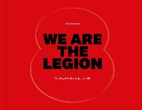 We Are The Legion: The Royal British Legion at 100 (Hardback)
