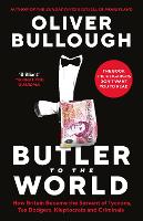Butler to the World: How Britain became the servant of tycoons, tax dodgers, kleptocrats and criminals (Hardback)
