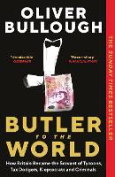 Butler to the World: How Britain became the servant of tycoons, tax dodgers, kleptocrats and criminals (Paperback)
