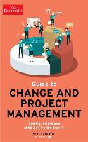 The Economist Guide To Change And Project Management: Getting it right and achieving lasting benefit (Paperback)