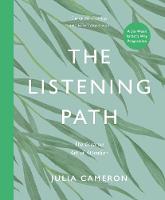 The Listening Path: The Creative Art of Attention - A Six Week Artist's Way Programme (Hardback)