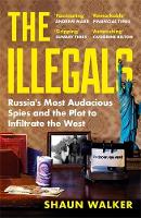 The Illegals: Russia's Most Audacious Spies and the Plot to Infiltrate the West (Paperback)