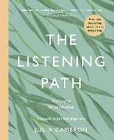 The Listening Path: The Creative Art of Attention - A Six Week Artist's Way Programme (Paperback)