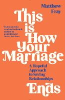 This is How Your Marriage Ends: A Hopeful Approach to Saving Relationships (Paperback)