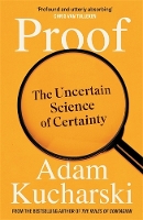 Proof: The Uncertain Science of Certainty (Hardback)