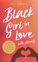 Black Girl In Love (with Herself): A Guide to Self-Love, Healing and Creating the Life You Truly Deserve (Paperback)