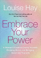 Embrace Your Power: A Woman's Guide to Loving Yourself, Breaking Rules and Bringing Good into Your Life (Paperback)