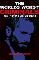 Worlds Worst Criminals: an A-Z of Evil Men and Women (Paperback)