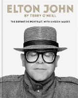 Elton John by Terry O'Neill: The definitive portrait, with unseen images (Hardback)