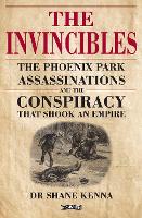 The Invincibles: The Phoenix Park Assassinations and the Conspiracy that Shook an Empire (Hardback)