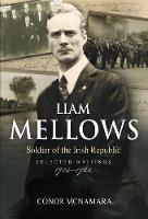 Liam Mellows: Soldier of the Irish Republic ~ Selected Writings, 1914-1924 (Paperback)