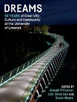 Dreams: 50 Years of Creativity, Culture and Community at the University of Limerick (Hardback)