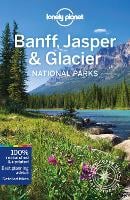Lonely Planet Banff, Jasper and Glacier National Parks - National Parks Guide (Paperback)