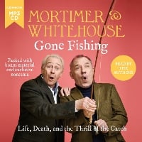 Mortimer & Whitehouse: Gone Fishing: Life, Death and the Thrill of the Catch (CD-Audio)