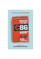 Whatever Happened to the C86 Kids?: An Indie Odyssey (Paperback)