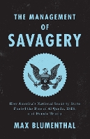 The Management of Savagery: How America’s National Security State Fueled the Rise of Al Qaeda, ISIS, and Donald Trump (Paperback)