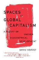 Spaces of Global Capitalism: A Theory of Uneven Geographical Development - The Essential David Harvey (Paperback)