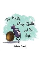The Mighty Dung Beetle and the Ant (Hardback)