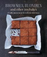 Brownies, Blondies and Other Traybakes: 65 Delicious Recipes for Home-Baked Sweet Treats (Hardback)