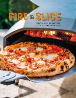 Fire and Slice: Deliciously Simple Recipes for Your Home Pizza Oven (Hardback)