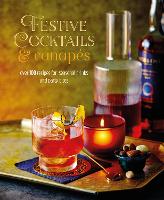 Festive Cocktails & Canapes: Over 100 Recipes for Seasonal Drinks & Party Bites (Hardback)