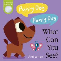 Puppy Dog! Puppy Dog! What Can You See? - What Can You See? 4 (Board book)