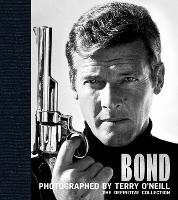 Bond: Photographed by Terry O'Neill: The Definitive Collection (Hardback)