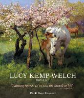 Lucy Kemp-Welch 1869-1958: The Life and Work of Lucy Kemp-Welch, Painter of Horses (Hardback)