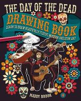 The Day of the Dead Drawing Book: Learn to Draw Beautifully Festive Mexican Skeleton Art (Paperback)