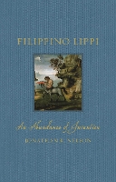 Filippino Lippi: An Abundance of Invention - Renaissance Lives (Hardback)