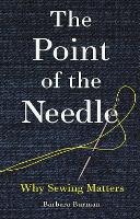 The Point of the Needle: Why Sewing Matters (Hardback)