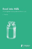 Feed into Milk: A New Applied Feeding System for Dairy Cows (Paperback)
