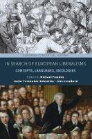 In Search of European Liberalisms: Concepts, Languages, Ideologies - European Conceptual History (Hardback)