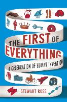 The First of Everything: A History of Human Invention, Innovation and Discovery (Hardback)