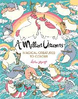 A Million Unicorns: Magical Creatures to Colour - A Million Creatures to Colour (Paperback)