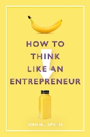 How to Think Like an Entrepreneur - How to Think Like ... (Hardback)