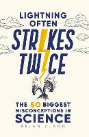 Lightning Often Strikes Twice: The 50 Biggest Misconceptions in Science (Hardback)