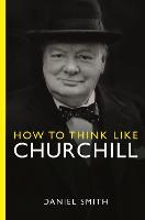 How to Think Like Churchill - How to Think Like ... (Paperback)