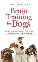 Brain Training for Dogs: Cognitive Games and Activities to Unlock Your Pet’s Full Potential (Paperback)