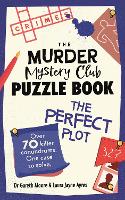 The Murder Mystery Club Puzzle Book: The Perfect Plot: Over 70 Killer Conundrums, One Case to Solve - The Murder Mystery Club (Paperback)