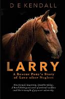 Larry: A Rescue Pony's Story of Love After Neglect - Wordcatcher Real Life Stories and Biographies (Paperback)