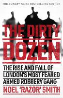 The Dirty Dozen: The real story of the rise and fall of London's most feared armed robbery gang (Paperback)