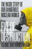 Eve of Destruction: The inside story of our dangerous nuclear world (Hardback)