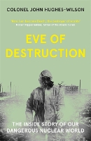 Eve of Destruction: The inside story of our dangerous nuclear world (Paperback)