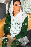 The Fragrance of Tears: My Friendship with Benazir Bhutto (Paperback)