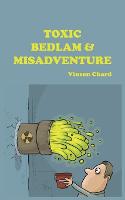 Toxic Bedlam & Misadventure (Paperback)