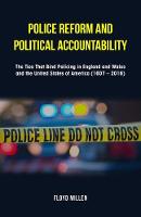 Police Reform and Political Accountability: The Ties That Bind Policing in England and Wales and the United States of America (1607 - 2016) (Paperback)