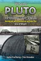 Where Pluto Crossed the Path: Rambles with Purpose Across the Isle of Wight (Paperback)